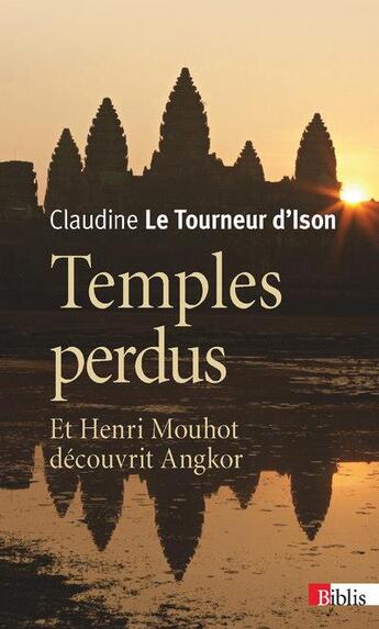 Couverture du livre « Temples perdus ; et Henri Mouhot découvrit Angkor » de Claude Le Tourneur D'Ison aux éditions Cnrs