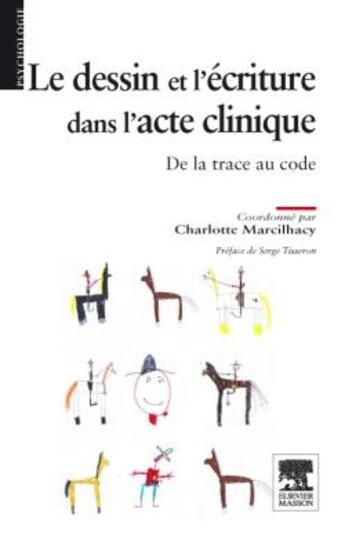 Couverture du livre « Le dessin et l'écriture dans l'acte clinique ; de la trace au code » de Charlotte Marcilhacy aux éditions Elsevier-masson