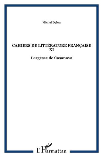 Couverture du livre « Cahiers de litterature francaise xi - largesse de casanova » de Michel Delon aux éditions L'harmattan