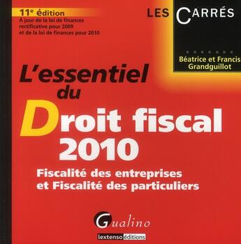 Couverture du livre « L'essentiel du droit fiscal 2010 ; fiscalité des entreprises et fiscalité des particuliers (11e édition) » de Grandguillot Beatric aux éditions Gualino