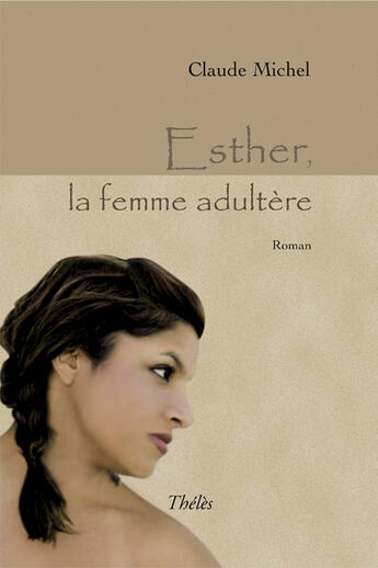 Couverture du livre « Esther, la femme adultère » de Claude Michel aux éditions Theles