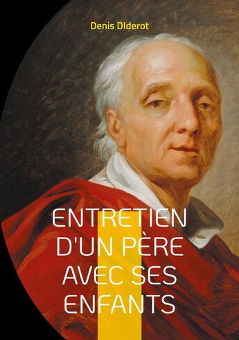 Couverture du livre « Entretien d'un père avec ses enfants : ou du danger de se mettre au-dessus des lois » de Denis Diderot aux éditions Books On Demand