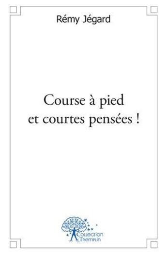 Couverture du livre « Course a pied et courtes pensees ! » de Jegard Remy aux éditions Edilivre