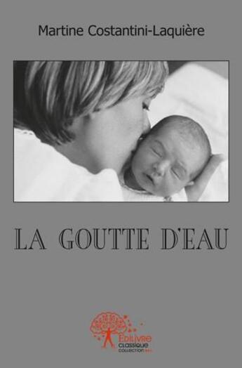 Couverture du livre « La goutte d eau - mes instants d emotions » de Costantini-Laquiere aux éditions Edilivre