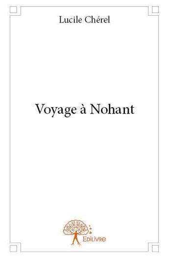 Couverture du livre « Voyage à Nohant » de Lucile Cherel aux éditions Edilivre