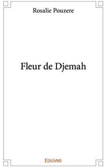 Couverture du livre « Fleur de Djemah » de Rosalie Pouzere aux éditions Edilivre