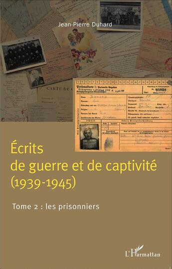 Couverture du livre « Écrits de guerre et de captivité (1939-1945) t.2 ; les prisonniers » de Jean-Pierre Duhard aux éditions L'harmattan