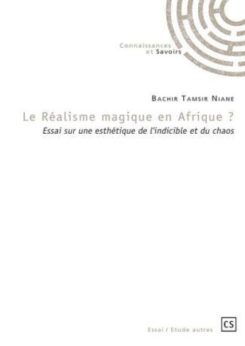 Couverture du livre « Le realisme magique en afrique ? » de Tamsir Niane Bachir aux éditions Connaissances Et Savoirs