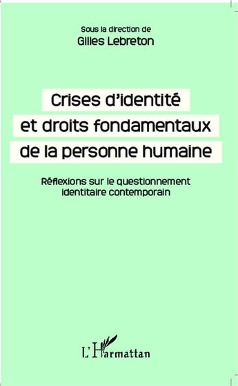 Couverture du livre « Crises d'identité et droits fondamentaux de la personne humaine ; réflexions sur le questionnement identitaire contemporain » de Gilles Lebreton aux éditions L'harmattan