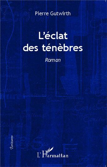 Couverture du livre « L'éclat des ténébres » de Pierre Gutwirth aux éditions L'harmattan