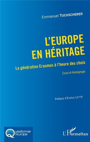 Couverture du livre « L'Europe en héritage ; la génération Erasmus à l'heure des choix, essai et témoignage » de Emmanuel Tuchscherer aux éditions L'harmattan