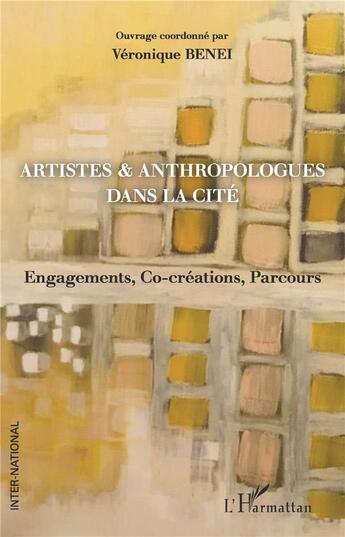 Couverture du livre « Artistes & anthropologues dans la cité ; engagements, co-créations, parcours » de Veronique Benei aux éditions L'harmattan