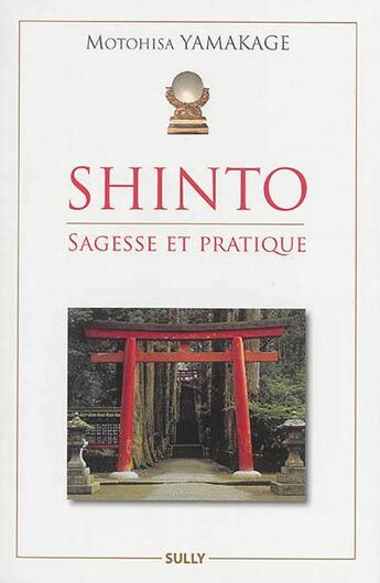 Couverture du livre « Shinto ; sagesse et pratique » de Motohisa Yamakage aux éditions Sully