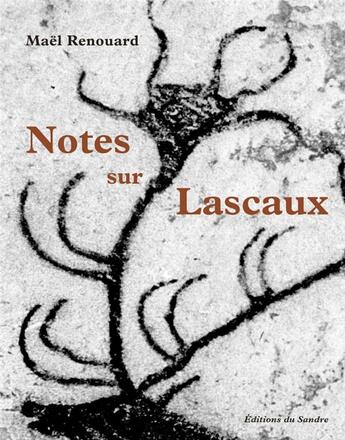 Couverture du livre « Notes sur Lascaux » de Mael Renouard aux éditions Editions Du Sandre