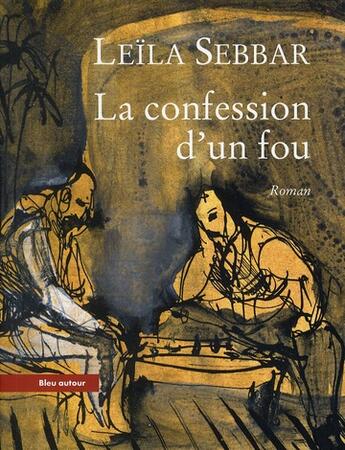Couverture du livre « La confession d'un fou » de Leila Sebbar aux éditions Bleu Autour