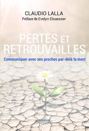 Couverture du livre « Perte et retrouvailles : communiquer avec ses proches par-delà la mort » de Claudio Lalla aux éditions Exergue