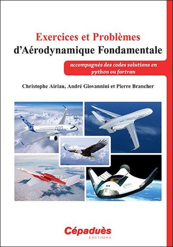 Couverture du livre « Exercices et problèmes d'aérodynamique fondamentale ; accompagnés des codes solutions en python ou fortran » de Andre Giovanni et Pierre Brancher et Christophe Airiau aux éditions Cepadues