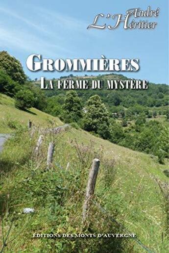 Couverture du livre « Grommières, la ferme du mystère » de Andre L'Heritier aux éditions Monts D'auvergne