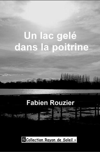 Couverture du livre « Un lac gelé dans la poitrine » de Fabien Rouzier aux éditions Angel Publications