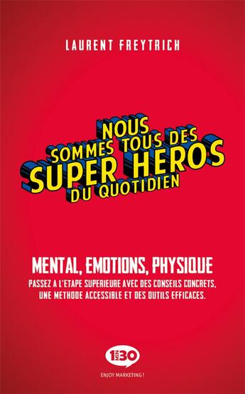 Couverture du livre « Nous sommes tous des super-héros du quotidien ; mental, émotions, physique » de Laurent Freytrich aux éditions 1min30 Publishing