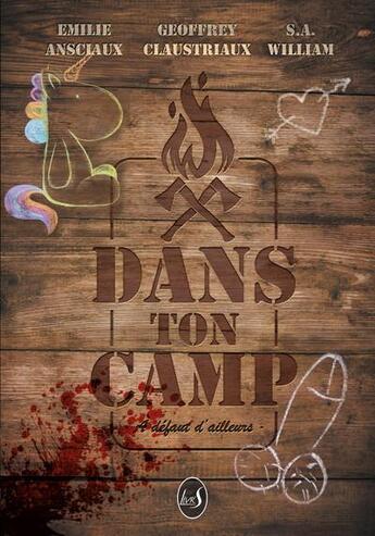 Couverture du livre « Dans ton camp : à défaut d'ailleurs » de Geoffrey Claustriaux et Emilie Ansciaux et S.A. Williams aux éditions Livr's