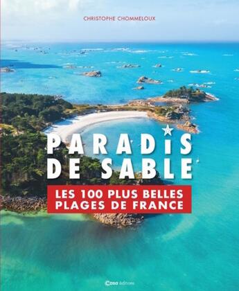 Couverture du livre « Paradis de sable : les 100 plus belles plages de France » de Christophe Chommeloux aux éditions Casa