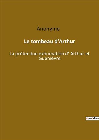 Couverture du livre « Le tombeau d'Arthur : la prétendue exhumation d'Arthur et Guenièvre » de  aux éditions Culturea