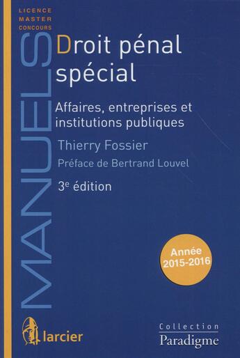 Couverture du livre « Droit pénal spécial 2015-2016 ; affaires, entreprises et institutions publiques ; licence, master, concours (3e édition) » de Thierry Fossier aux éditions Larcier