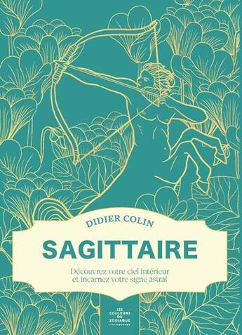 Couverture du livre « Sagittaire : Découvrez votre ciel intérieur et incarnez votre signe astral » de Didier Colin aux éditions First