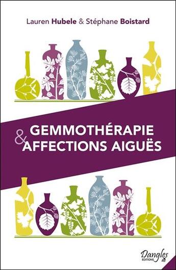 Couverture du livre « Gemmothérapie & affections aiguës » de Boistard Stephane et Lauren Hubele aux éditions Dangles