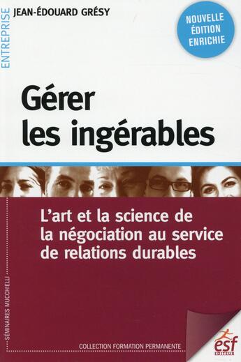 Couverture du livre « Gérer les ingérables ; l'art et la science de la négociation au service de relations durables » de Gresy Jean-Edouard aux éditions Esf