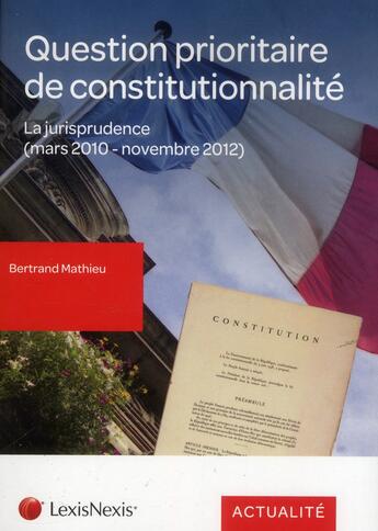 Couverture du livre « Question prioritaire de constitutionnalité ; la jurisprudence(mars 2010 - novembre 2012) » de Bertrand Mathieu aux éditions Lexisnexis