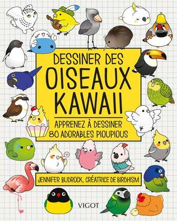 Couverture du livre « Dessiner des oiseaux kawaii : Apprenez à dessiner 80 adorables pioupious » de Jennifer Budrock aux éditions Vigot