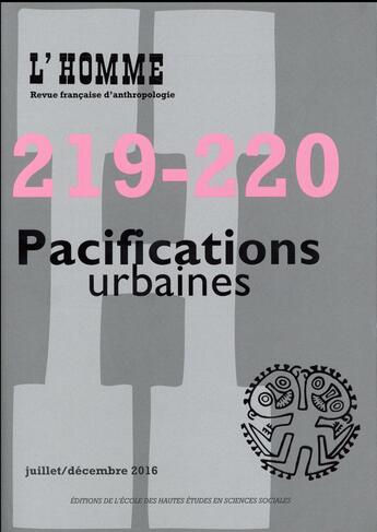 Couverture du livre « REVUE L'HOMME T.219/220 ; pacifications urbaines » de Revue L'Homme aux éditions Revue L'homme