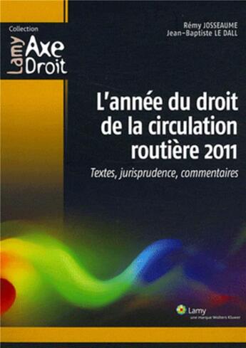 Couverture du livre « L'annee du droit de la circulation routiere 2011 - textes, jurisprudence, commentaires. » de Josseaume/Le Dall aux éditions Lamy