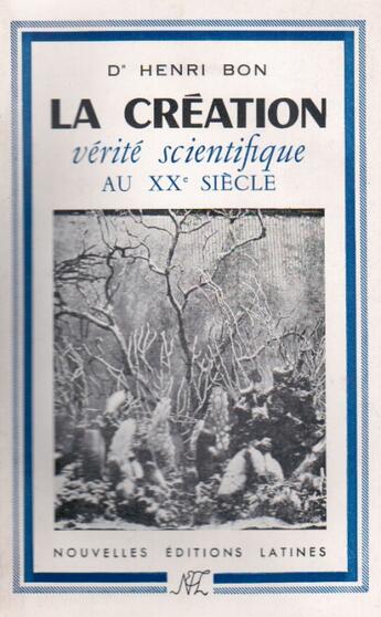 Couverture du livre « La création ; vérité scientifique au XXe siècle » de Henri Bon aux éditions Nel