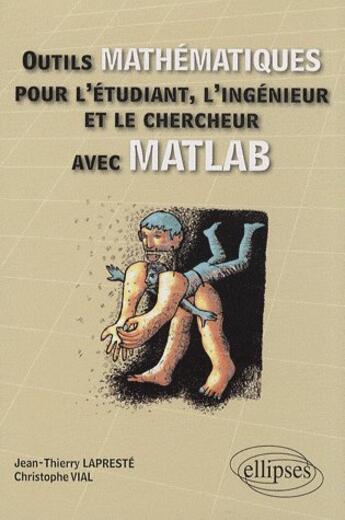 Couverture du livre « Outils mathématiques pour étudiant, ingénieur et chercheur avec matlab » de Lapreste/Vial aux éditions Ellipses