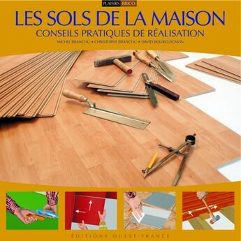 Couverture du livre « Les sols de la maison ; conseils pratiques de réalisation » de Branchu/Bourguignon aux éditions Ouest France