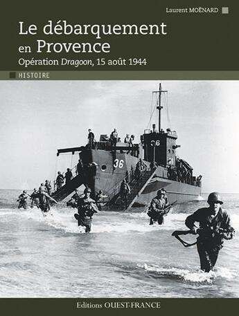 Couverture du livre « Le débarquement en Provence ; 15 aoüt 1944 ; opération dragon » de Laurent Moenard aux éditions Ouest France