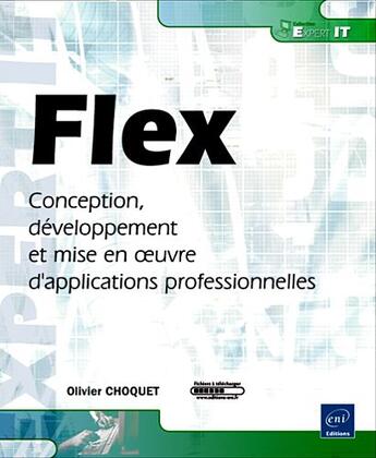 Couverture du livre « Flex ; conception, développement et mise en oeuvre d'applications professionnelles » de Olivier Choquet aux éditions Eni