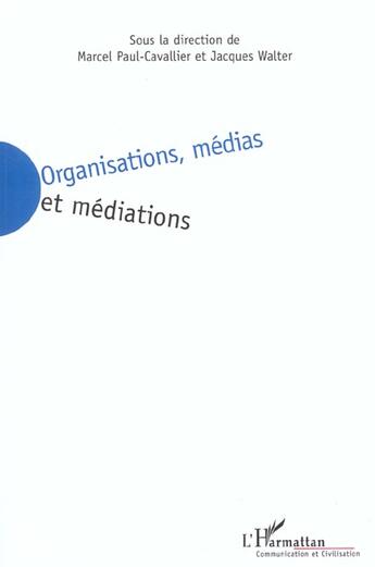 Couverture du livre « Organisations, medias et mediations » de Jacques Walter aux éditions L'harmattan