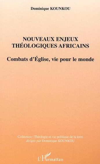 Couverture du livre « Nouveaux enjeux theologiques africains - combats d'eglise, vie pour le monde » de Dominique Kounkou aux éditions L'harmattan