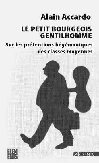 Couverture du livre « Le petit bourgeois gentilhomme ; sur les prétentions hégémoniques des classes moyennes » de Alain Accardo aux éditions Agone
