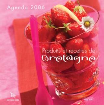 Couverture du livre « Agenda produits et recettes de bretagne (édition 2006) » de Françoise Fenneteau aux éditions Cres