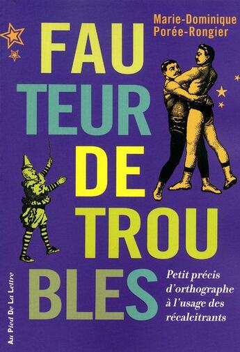 Couverture du livre « Fauteur de troubles ; petit précis d'orthographe à l'usage de récalcitrants » de Poree Marie-Dominiqu aux éditions First