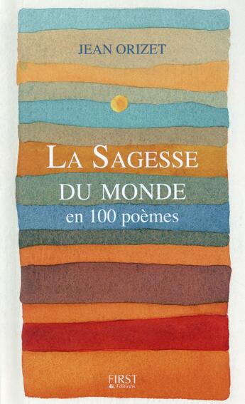 Couverture du livre « La sagesse du monde en 100 poèmes » de Jean Orizet aux éditions First