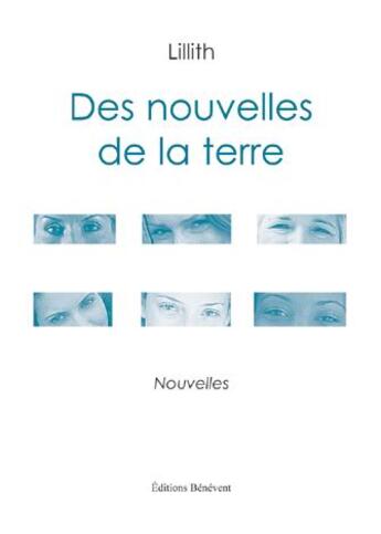 Couverture du livre « Des nouvelles de la terre » de Lilith aux éditions Benevent