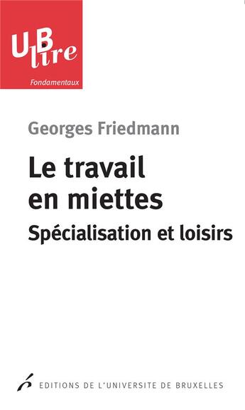Couverture du livre « Le travail en miettes ; spécialisation et loisirs » de Georges Friedmann aux éditions Universite De Bruxelles