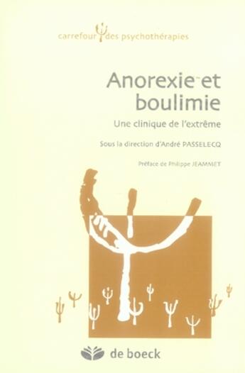 Couverture du livre « Anorexie et boulimie, une clinique de l'extrême » de Andre Passelecq aux éditions De Boeck Superieur