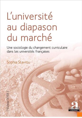 Couverture du livre « L'université au diapason du marché ; une sociologie du changement curriculaire dans les universités françaises » de Sophia Stavrou aux éditions Academia